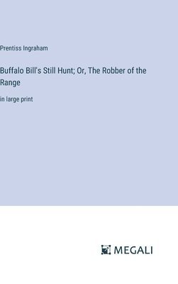 Buffalo Bill's Still Hunt; Or, The Robber of the Range 1