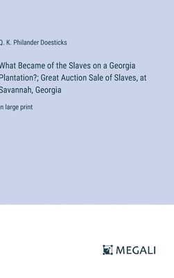 What Became of the Slaves on a Georgia Plantation?; Great Auction Sale of Slaves, at Savannah, Georgia 1