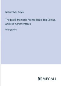 bokomslag The Black Man; His Antecedents, His Genius, And His Achievements