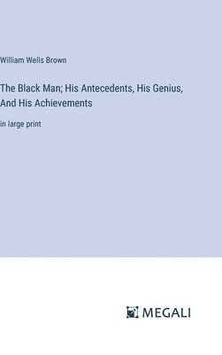 bokomslag The Black Man; His Antecedents, His Genius, And His Achievements