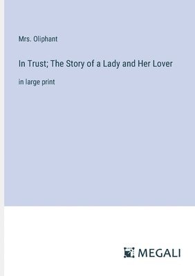 bokomslag In Trust; The Story of a Lady and Her Lover