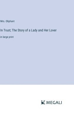 In Trust; The Story of a Lady and Her Lover 1