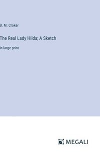bokomslag The Real Lady Hilda; A Sketch