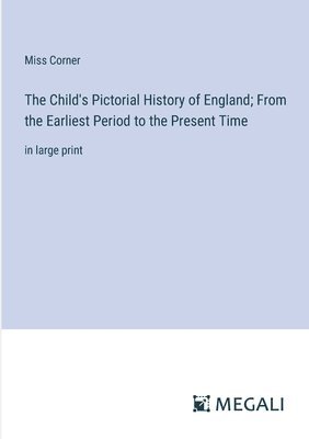 bokomslag Child's Pictorial History of England; From the Earliest Period to the Present Time