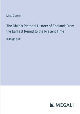 bokomslag The Child's Pictorial History of England; From the Earliest Period to the Present Time