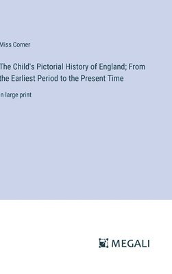 bokomslag Child's Pictorial History of England; From the Earliest Period to the Present Time