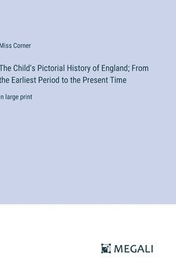 bokomslag The Child's Pictorial History of England; From the Earliest Period to the Present Time