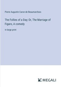 bokomslag The Follies of a Day; Or, The Marriage of Figaro, A comedy