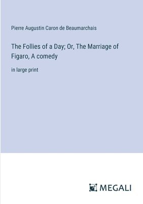 The Follies of a Day; Or, The Marriage of Figaro, A comedy 1