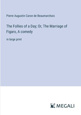 Follies of a Day; Or, The Marriage of Figaro, A comedy