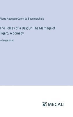bokomslag The Follies of a Day; Or, The Marriage of Figaro, A comedy