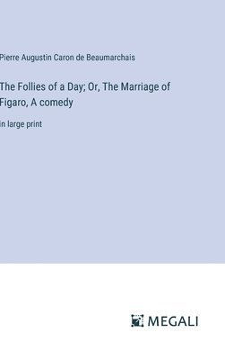 Follies of a Day; Or, The Marriage of Figaro, A comedy