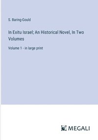 bokomslag In Exitu Israel; An Historical Novel, In Two Volumes