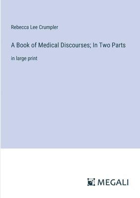 Book of Medical Discourses; In Two Parts