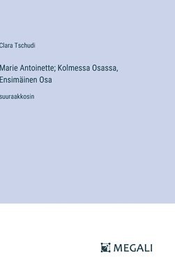 Marie Antoinette; Kolmessa Osassa, Ensimäinen Osa