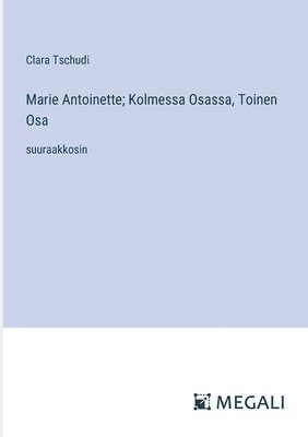 bokomslag Marie Antoinette; Kolmessa Osassa, Toinen Osa