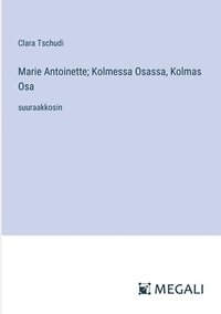 bokomslag Marie Antoinette; Kolmessa Osassa, Kolmas Osa: suuraakkosin