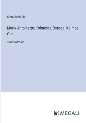 bokomslag Marie Antoinette; Kolmessa Osassa, Kolmas Osa