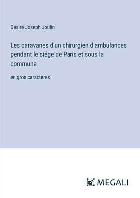 bokomslag Les caravanes d'un chirurgien d'ambulances pendant le sige de Paris et sous la commune