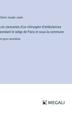 Les caravanes d'un chirurgien d'ambulances pendant le sige de Paris et sous la commune 1