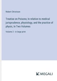 bokomslag Treatise on Poisons; In relation to medical jurisprudence, physiology, and the practice of physic, In Two Volumes