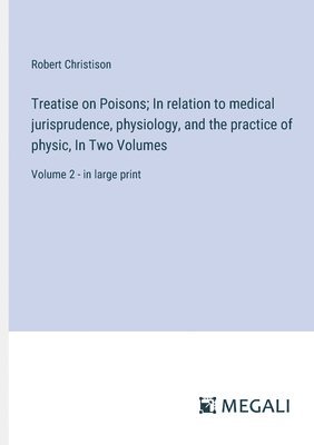 bokomslag Treatise on Poisons; In relation to medical jurisprudence, physiology, and the practice of physic, In Two Volumes