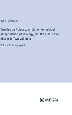 bokomslag Treatise on Poisons; In relation to medical jurisprudence, physiology, and the practice of physic, In Two Volumes