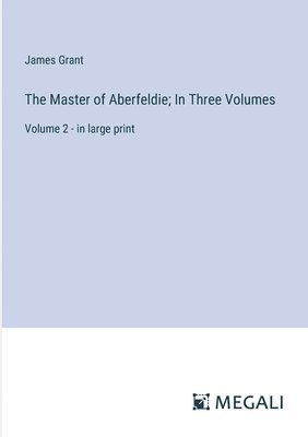 bokomslag The Master of Aberfeldie; In Three Volumes