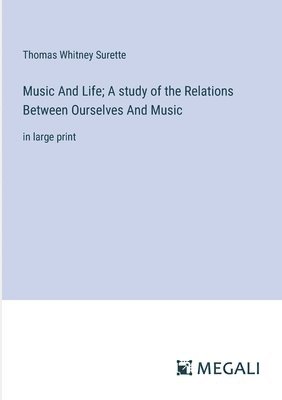 bokomslag Music And Life; A study of the Relations Between Ourselves And Music