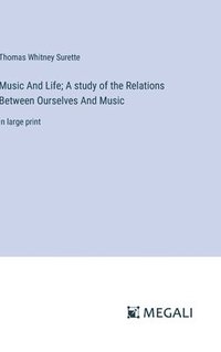 bokomslag Music And Life; A study of the Relations Between Ourselves And Music
