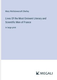 bokomslag Lives Of the Most Eminent Literary and Scientific Men of France