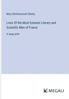 Lives Of the Most Eminent Literary and Scientific Men of France 1