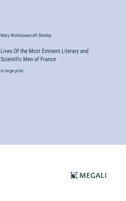 Lives Of the Most Eminent Literary and Scientific Men of France 1
