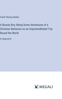 bokomslag A Bounty Boy; Being Some Adventures of a Christian Barbarian on an Unpremeditated Trip Round the World