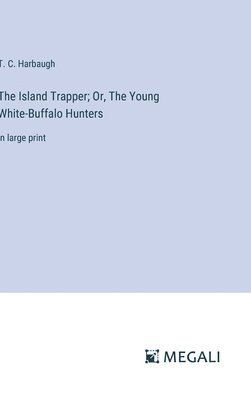 Island Trapper; Or, The Young White-Buffalo Hunters
