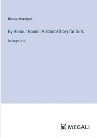 bokomslag By Honour Bound; A School Story for Girls