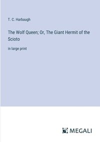 bokomslag The Wolf Queen; Or, The Giant Hermit of the Scioto