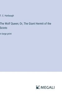 bokomslag The Wolf Queen; Or, The Giant Hermit of the Scioto