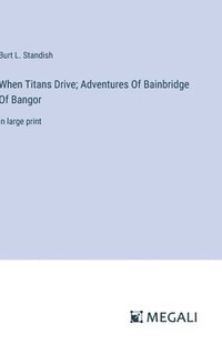 bokomslag When Titans Drive; Adventures Of Bainbridge Of Bangor