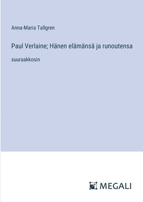 bokomslag Paul Verlaine; Hänen elämänsä ja runoutensa