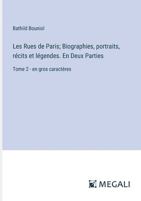bokomslag Les Rues de Paris; Biographies, portraits, récits et légendes. En Deux Parties