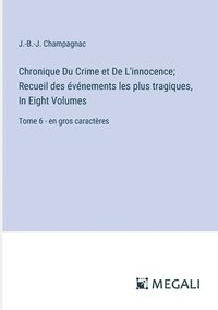 bokomslag Chronique Du Crime et De L'innocence; Recueil des vnements les plus tragiques, In Eight Volumes