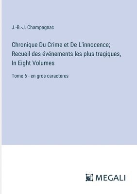 bokomslag Chronique Du Crime et De L'innocence; Recueil des vnements les plus tragiques, In Eight Volumes