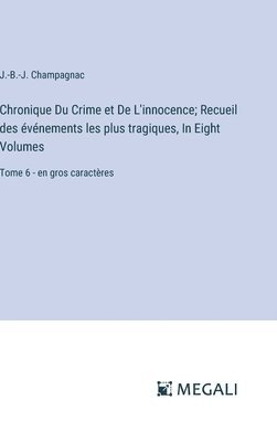 bokomslag Chronique Du Crime et De L'innocence; Recueil des vnements les plus tragiques, In Eight Volumes