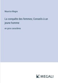 bokomslag La conqute des femmes; Conseils  un jeune homme