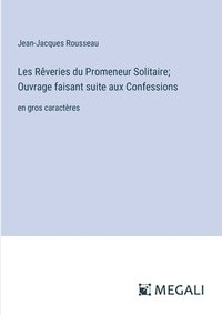 bokomslag Les Rveries du Promeneur Solitaire; Ouvrage faisant suite aux Confessions