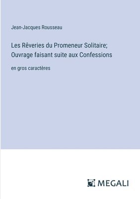 Les Rveries du Promeneur Solitaire; Ouvrage faisant suite aux Confessions 1