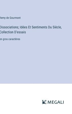 bokomslag Dissociations; Idées Et Sentiments Du Siècle, Collection D'essais