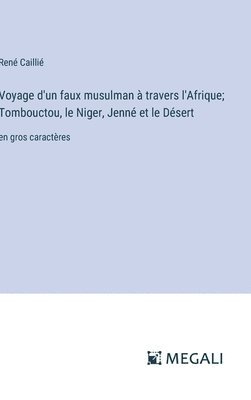 bokomslag Voyage d'un faux musulman à travers l'Afrique; Tombouctou, le Niger, Jenné et le Désert