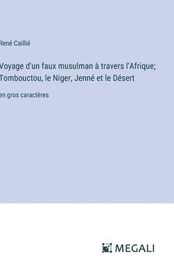 bokomslag Voyage d'un faux musulman  travers l'Afrique; Tombouctou, le Niger, Jenn et le Dsert